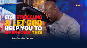 APOSTLE JOSHUA SELMAN 2024 - STOP STRUGGLING AND LET GOD HELP YOU