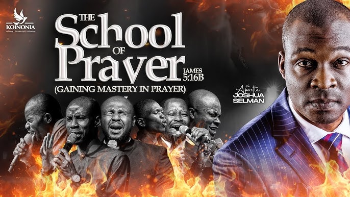 THE SCHOOL OF PRAYER (GAINING MASTERY IN PRAYER) WITH APOSTLE JOSHUA SELMAN